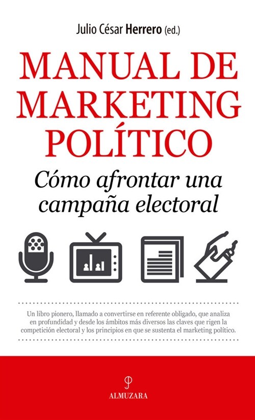 MANUAL DE MARKETING POLITICO COMO AFRONTAR CAMPANA ELECTORA (Paperback)