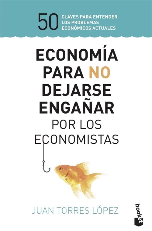 ECONOMIA PARA NO DEJARSE ENGANAR POR LOS ECONOMISTAS (Paperback)