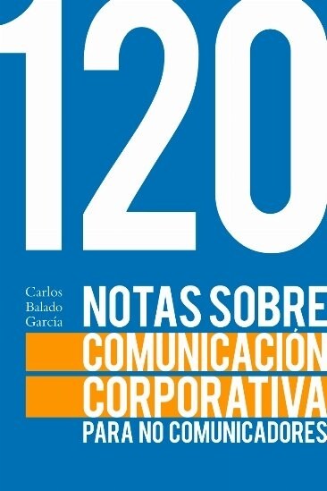 120 NOTAS SOBRE LA COMUNICACION CORPORATIVA PARA NO COMUNIC (Paperback)