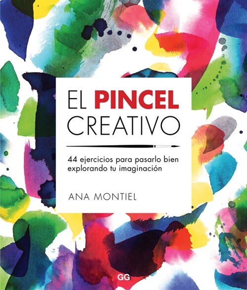 El Pincel Creativo: 44 Ejercicios Para Pasarlo Bien Explorando Tu Imaginaci? (Paperback)