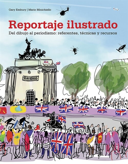 Reportaje Ilustrado: del Dibujo Al Periodismo: Referentes, T?nicas Y Recursos (Paperback)