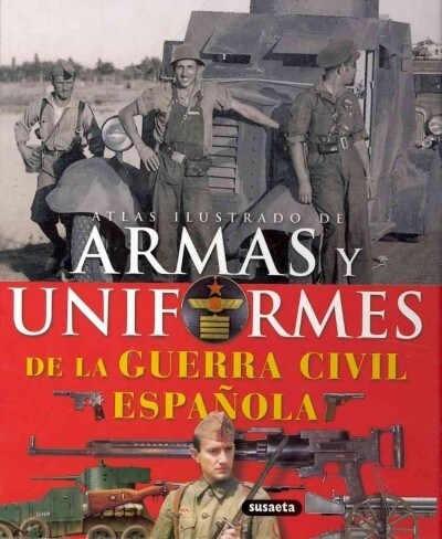 ATLAS ILUSTRADO ARMAS Y UNIFORMES GUERRA CIVIL ESPANOLA (Book)