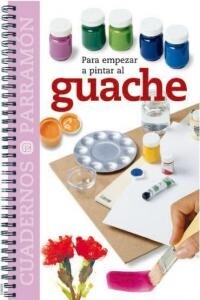 PARA EMPEZAR A PINTAR AL GUACHE (Book)