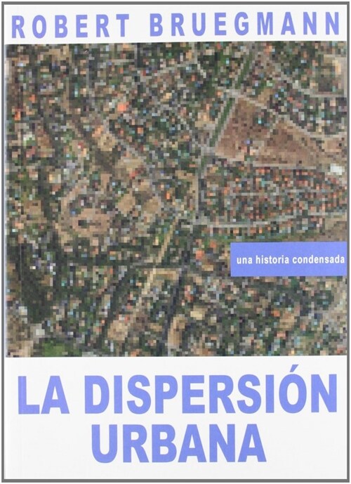 DISPERSION URBANA (UNA HISTORIA CONDENSADA) (Book)