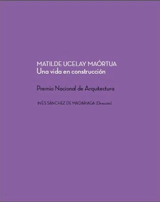 MATILDE UCELAY MAORTUA. UNA VIDA EN CONSTRUCCION. PREMIO NAC (Book)