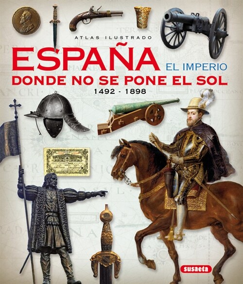 ATLAS ILUSTRADO ESPANA EL IMPERIO DONDE NO SE PONE EL SOL (Book)