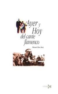 AYER Y HOY DEL CANTE FLAMENCO (Book)