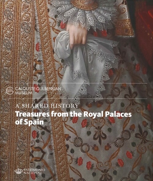 A SHARED HISTORY TREASURES FROM THE ROYAL PALACES OF SPAIN (Book)