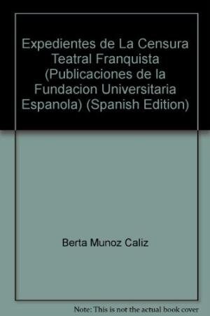 EXPEDIENTES DE LA CENSURA TEATRAL FRANQUISTA (Book)