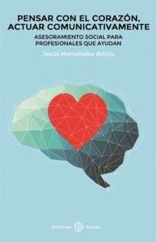 PENSAR CON EL CORAZON, ACTUAR COMUNICATIVAMENTE (Paperback)