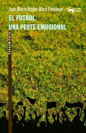 FUTBOL, UNA PESTE EMOCIONAL,EL (Paperback)