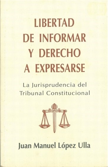 LIBERTAD DE INFORMAR Y DERECHO A EXPRESARSE (Book)