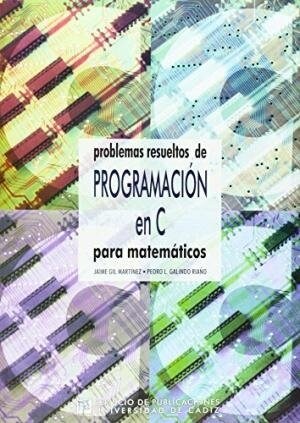 PROBLEMAS RESUELTOS DE PROGRAMACION EN C PARA MATEMATICOS (Book)