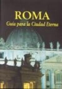 ROMA. GUIA PARA LA CIUDAD ETERNA (Book)