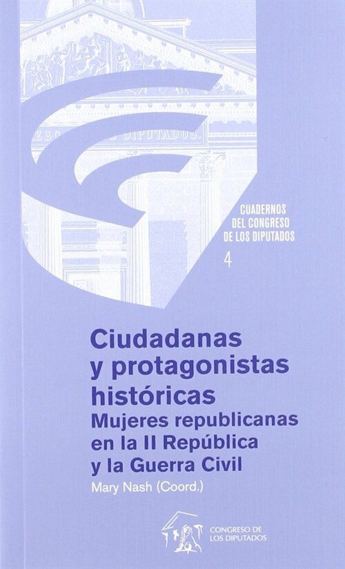 CIUDADANAS Y PROTAGONISTAS HISTORICAS: MUJERES REPUBLICANAS (Book)