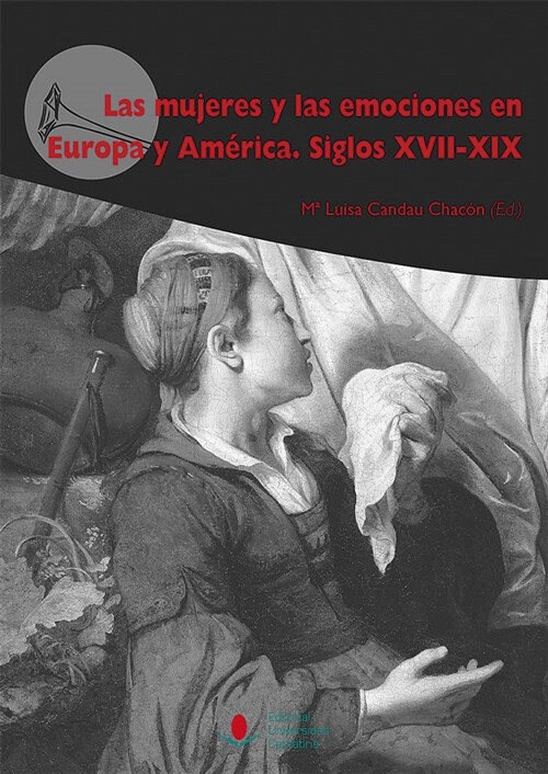 MUJERES Y LAS EMOCIONES EN EUROPA Y AMERICA SIGLOS XVI,LAS (Book)