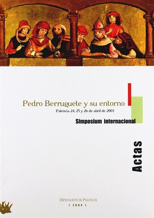 ACTAS DEL SIMPOSIUM INTERNACIONAL PEDRO BERRUGUETE Y SU ENT (Paperback)