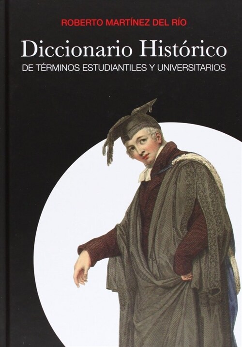 DICCIONARIO HISTORICO DE TERMINOS ESTUDIANTILES Y UNIVERSITA (Book)