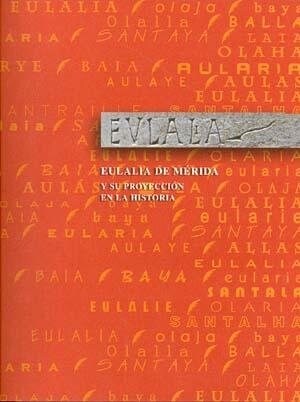 EULALIA DE MERIDA Y SU PROYECCION EN LA HISTORIA (Book)