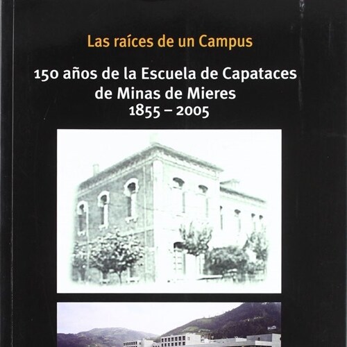 RAICES DE UN CAMPUS: 150 ANOS DE LA ESCUELA DE CAPATACES DE (Book)