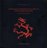 RESONANCIAS ORIENTALES EN LA OBRA DE JUAN NAVARRO BALDEWEG. (Book)