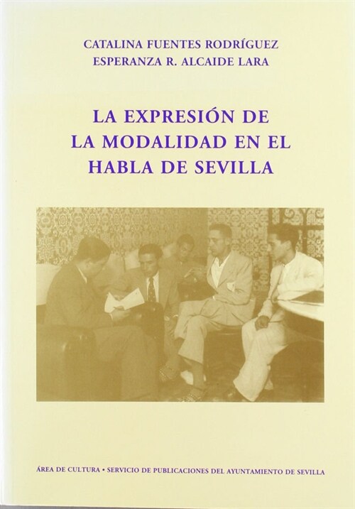 EXPRESION DE LA MODALIDAD EN EL HABLA DE LA CIUDAD DE SEVILL (Paperback)