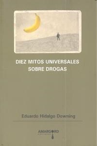 DIEZ MITOS UNIVERSALES SOBRE DROGAS (Book)