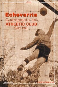 ECHEVARRIA GUARDAMETA DEL ATHLETIC CLUB 1938-1942 (Paperback)