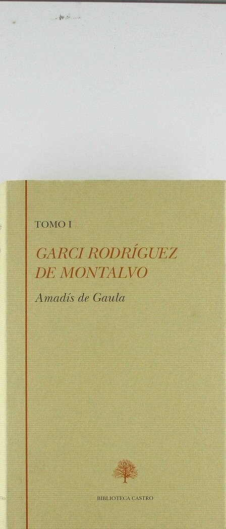 AMADIS DE GAULA. GARCI RODRIGUEZ DE MONTALVO (TOMO I) (Book)