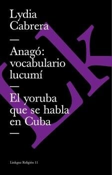 ANAGO: VOCABULARIO LUCUMI. EL YORUBA QUE SE HABLA EN CUBA (Book)
