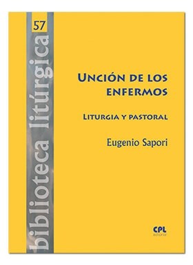 UNCION DE LOS ENFERMOS. LITURGIA Y PASTORAL (Book)