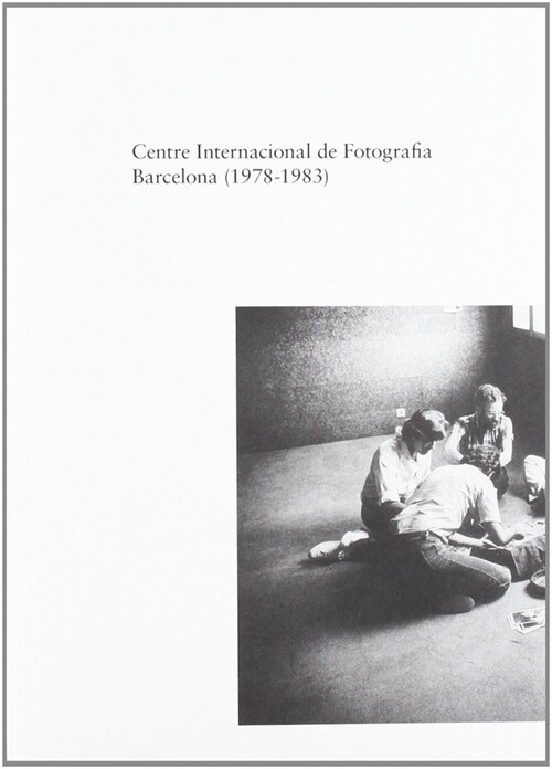 CENTRE INTERNACIONAL DE FOTOGRAFIA BARCELONA, 1978-1983 (Book)