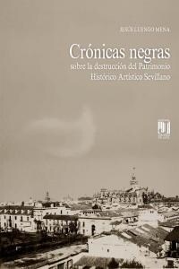 CRONICAS NEGRAS SOBRE DESTRUCCION PATRIMONIO HA.ART.SEVILL (Book)