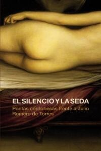 SILENCIO Y LA SEDA POETAS CORDOBESAS FRENTE JULIO ROMERO DE (Book)