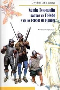 SANTA LEOCADIA PATRONA DE TOLEDO Y DE LOS TERCIOS DE FLANDE (Book)