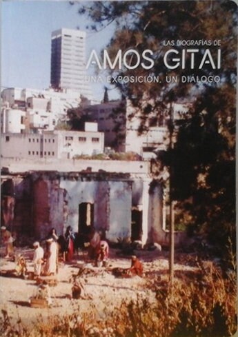 BIOGRAFIAS DE AMOS GITAI. UNA EXPOSICION, UN DIALOGO,LAS (Book)