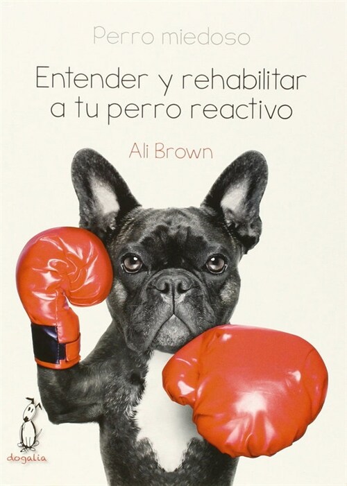 PERRO MIEDOSO ENTENDER Y REHABILITAR A TU PERRO REACTIVO (Book)