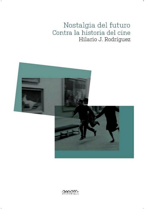 NOSTALGIA DEL FUTURO. CONTRA LA HISTORIA DEL CINE (Paperback)