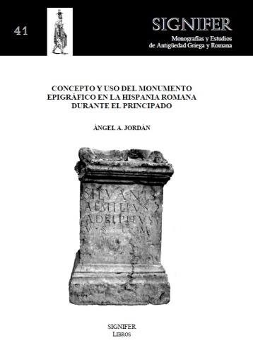 CONCEPTO Y USO DEL MONUMENTO EPIGRAFICO EN LA HISPANIA ROMAN (Book)