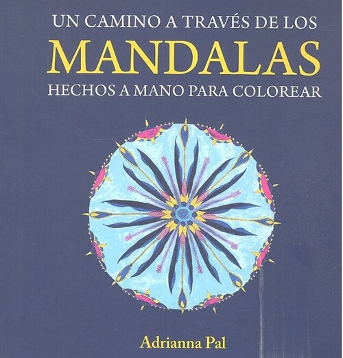 UN CAMINO A TRAVES DE LOS MANDALAS HECHOS A MANO PARA COLOR (Book)