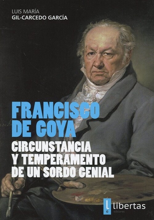 FRANCISCO DE GOYA. CIRCUNSTANCIA Y TEMPERAMENTO DE UN SORDO (Paperback)