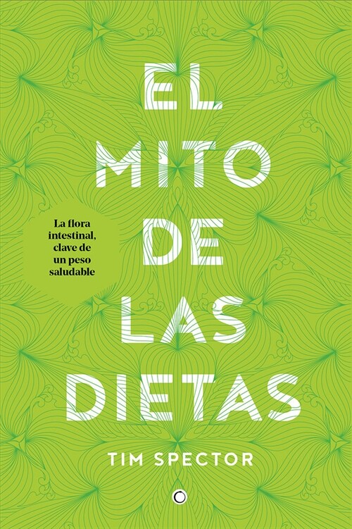 El Mito de Las Dietas: Lo Que Dice La Ciencia Sobre Lo Que Comemos (Paperback)