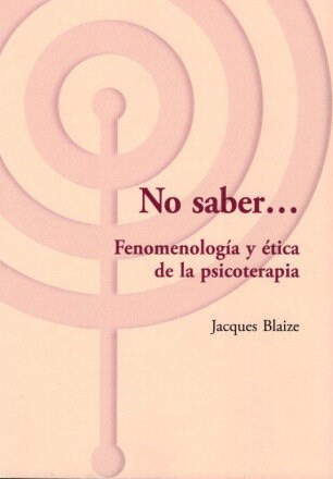 NO SABER FENOMENOLOGIA Y ETICA DE LA PSICOTERAPIA (Paperback)