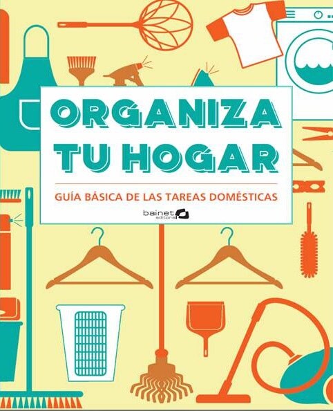 ORGANIZA TU HOGAR GUIA BASICA DE LAS TAREAS DOMESTICAS (Book)