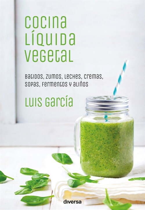 Cocina l?uida vegetal: Batidos, zumos, leches, cremas, sopas, fermentos y ali?s (Paperback)