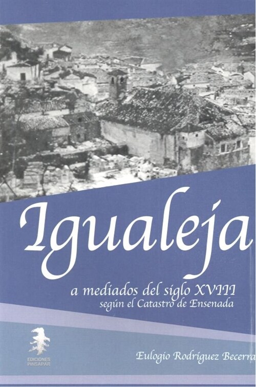 IGUALEJA A MEDIADOS DEL SIGLO XVIII SEGUN EL CATASTRO DE ENS (Paperback)