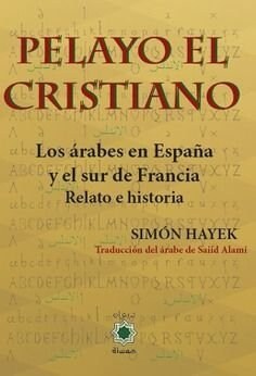 PELAYO EL CRISTIANO LOS ARABES EN ESPANA Y EL SUR DE FRANCI (Paperback)