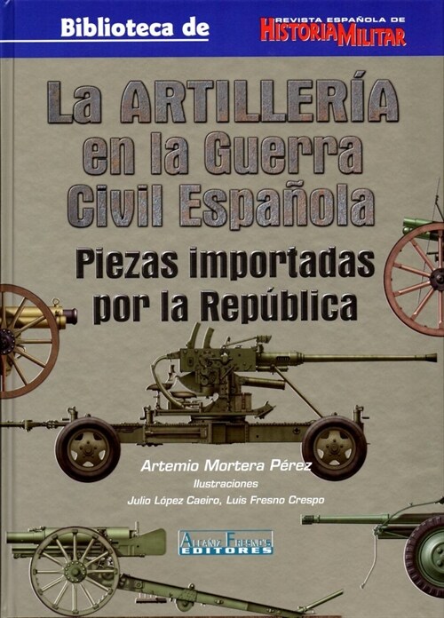 ARTILLERIA EN GUERRA CIVIL ESPANOLA PIEZAS IMPORTADAS REPUB (Book)