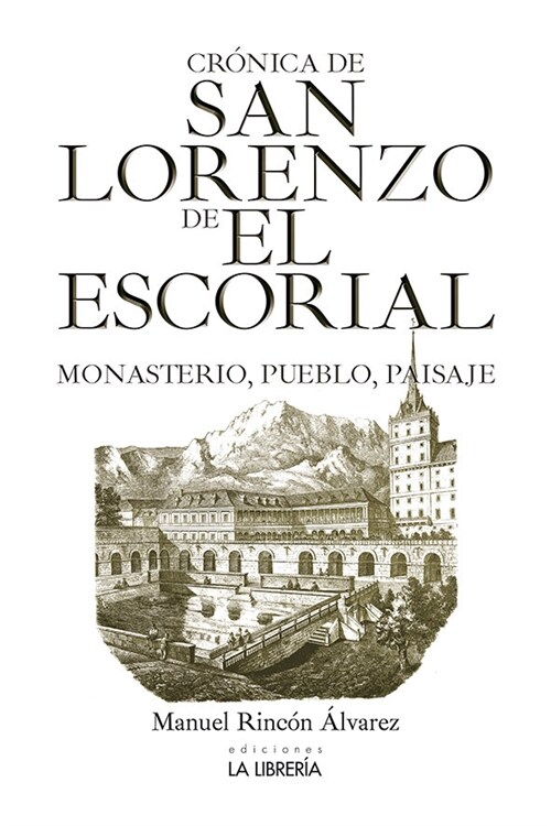 CRONICA DE SAN LORENZO DE EL ESCORIAL.MONASTERIO, PUEBLO Y P (Paperback)