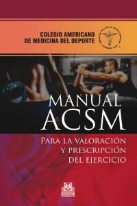 MANUAL ACSM PARA LA VALORACION Y PRESCRIPCION DEL EJERCICIO (Book)